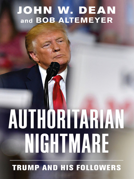 Title details for Authoritarian Nightmare by John W. Dean - Available